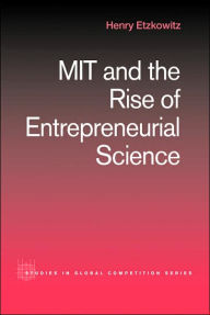 Title: MIT and the Rise of Entrepreneurial Science / Edition 1, Author: Henry Etzkowitz