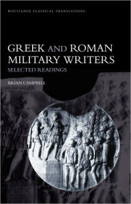 Title: Greek and Roman Military Writers: Selected Readings / Edition 1, Author: Brian Campbell