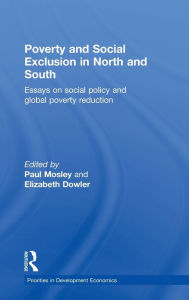 Title: Poverty and Exclusion in North and South: Essays on Social Policy and Global Poverty Reduction / Edition 1, Author: Elizabeth Dowler