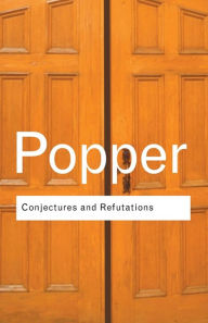 Title: Conjectures and Refutations: The Growth of Scientific Knowledge / Edition 2, Author: Karl Popper