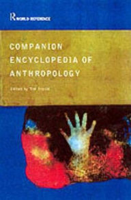 Companion Encyclopedia of Anthropology: Humanity, Culture and Social Life / Edition 2