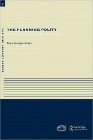 Title: The Planning Polity: Planning, Government and the Policy Process, Author: Mark Tewdwr-Jones