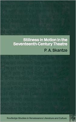 Stillness in Motion in the Seventeenth-Century Theatre / Edition 1