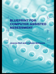 Title: A Blueprint for Computer-Assisted Assessment / Edition 1, Author: Joanna Bull