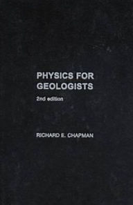 Title: Physics for Geologists / Edition 2, Author: Richard E. Chapman