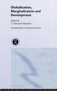 Title: Globalization, Marginalization and Development / Edition 1, Author: Mansoob Murshed