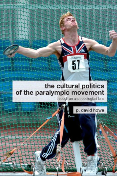 The Cultural Politics of the Paralympic Movement: Through an Anthropological Lens / Edition 1