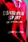 Consuming Sport: Fans, Sport and Culture / Edition 1