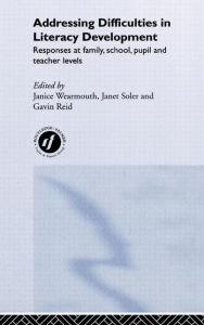 Title: Addressing Difficulties in Literacy Development: Responses at Family, School, Pupil and Teacher Levels / Edition 1, Author: Gavin Reid