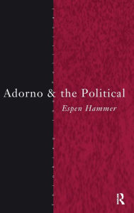 Title: Adorno and the Political / Edition 1, Author: Espen Hammer