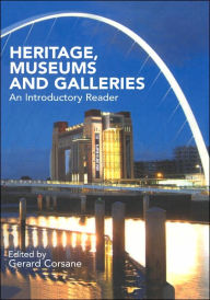Title: Heritage, Museums and Galleries: An Introductory Reader / Edition 1, Author: Gerard Corsane