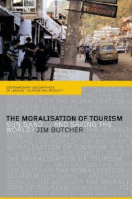 Title: The Moralisation of Tourism: Sun, Sand... and Saving the World? / Edition 1, Author: Jim Butcher