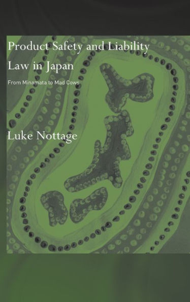 Product Safety and Liability Law in Japan: From Minamata to Mad Cows / Edition 1