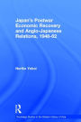 Japan's Postwar Economic Recovery and Anglo-Japanese Relations, 1948-1962