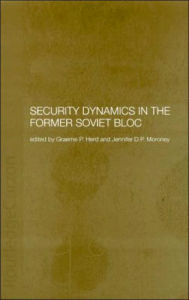 Title: Security Dynamics in the Former Soviet Bloc / Edition 1, Author: Graeme P. Herd