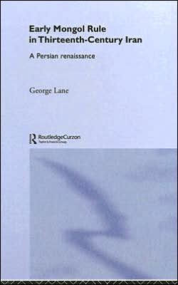 Early Mongol Rule in Thirteenth-Century Iran: A Persian Renaissance