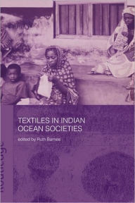 Title: Textiles in Indian Ocean Societies / Edition 1, Author: Ruth Barnes