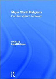 Title: Major World Religions: From Their Origins To The Present / Edition 1, Author: Lloyd Ridgeon