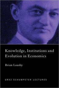 Title: Knowledge, Institutions and Evolution in Economics / Edition 1, Author: Brian Loasby