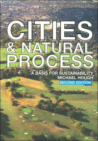 Title: Cities and Natural Process / Edition 2, Author: Michael Hough