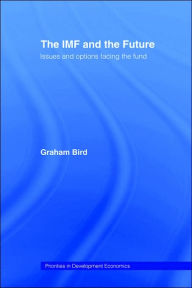 Title: The IMF and the Future / Edition 1, Author: Graham Bird