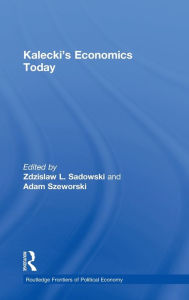 Title: Kalecki's Economics Today / Edition 1, Author: Zdzislaw Sadowski
