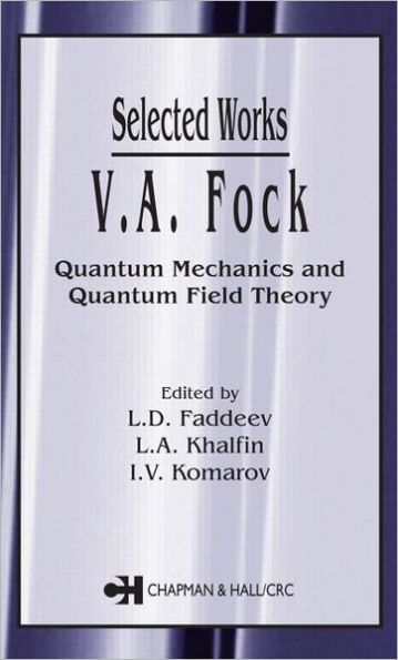 V.A. Fock - Selected Works: Quantum Mechanics and Quantum Field Theory