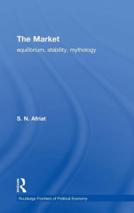 Title: The Market: Equilibrium, Stability, Mythology / Edition 1, Author: Sydney N. Afriat