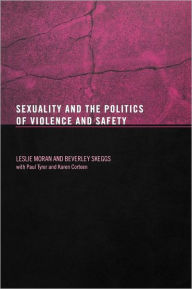 Title: Sexuality and the Politics of Violence and Safety / Edition 1, Author: Les Moran