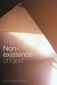 Title: The Non-Existence of God / Edition 1, Author: Nicholas Everitt