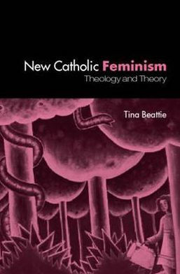 The New Catholic Feminism: Theology, Gender Theory and Dialogue