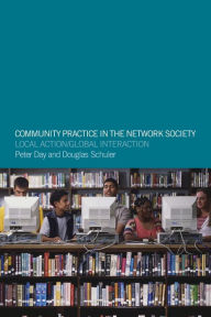 Title: Community Practice in the Network Society: Local Action / Global Interaction / Edition 1, Author: Peter Day