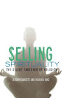 Selling Spirituality: The Silent Takeover of Religion / Edition 1