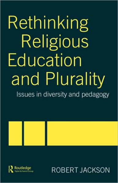 Rethinking Religious Education and Plurality: Issues in Diversity and Pedagogy / Edition 1
