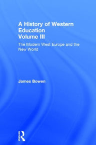 Title: Hist West Educ:Modern West V3 / Edition 1, Author: James Bowen