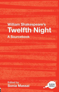 Title: William Shakespeare's Twelfth Night: A Routledge Study Guide and Sourcebook, Author: Sonia Massai