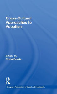 Title: Cross-Cultural Approaches to Adoption / Edition 1, Author: Fiona Bowie