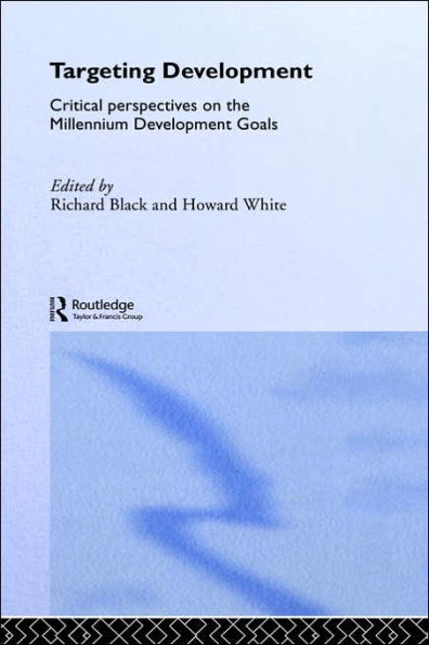 Targeting Development: Critical Perspectives on the Millennium Development Goals / Edition 1