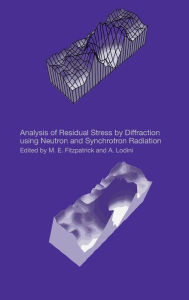 Title: Analysis of Residual Stress by Diffraction using Neutron and Synchrotron Radiation / Edition 1, Author: M.E. Fitzpatrick