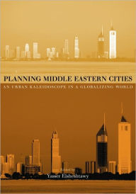 Title: Planning Middle Eastern Cities: An Urban Kaleidoscope / Edition 1, Author: Yasser Elsheshtawy
