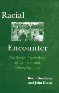Title: Racial Encounter: The Social Psychology of Contact and Desegregation, Author: Kevin Durrheim
