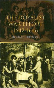 Title: The Royalist War Effort: 1642-1646, Author: Ronald Hutton