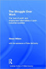 The Struggle Over Work: The 'End of Work' and Employment Alternatives in Post-Industrial Societies / Edition 1