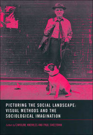 Title: Picturing the Social Landscape: Visual Methods and the Sociological Imagination / Edition 1, Author: Caroline Knowles