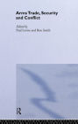 The Arms Trade, Security and Conflict / Edition 1
