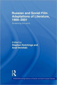 Title: Russian and Soviet Film Adaptations of Literature, 1900-2001: Screening the Word / Edition 1, Author: Stephen Hutchings