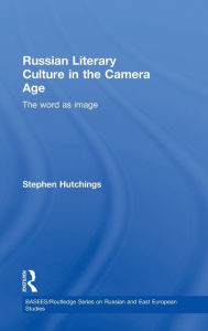 Title: Russian Literary Culture in the Camera Age: The Word as Image / Edition 1, Author: Stephen Hutchings