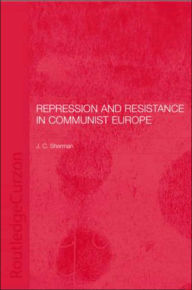 Title: Repression and Resistance in Communist Europe / Edition 1, Author: Jason Sharman
