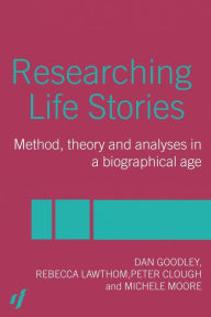 Title: Researching Life Stories: Method, Theory and Analyses in a Biographical Age / Edition 1, Author: Peter Clough