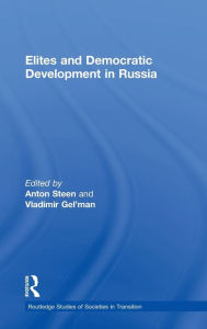 Title: Elites and Democratic Development in Russia / Edition 1, Author: Vladimir Gel'man